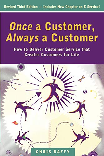 Once a Customer, Always a Customer: How to Deliver Customer Service That Creates Customers for Life